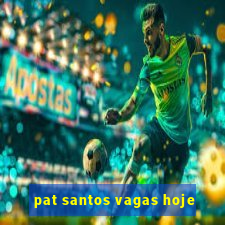 pat santos vagas hoje